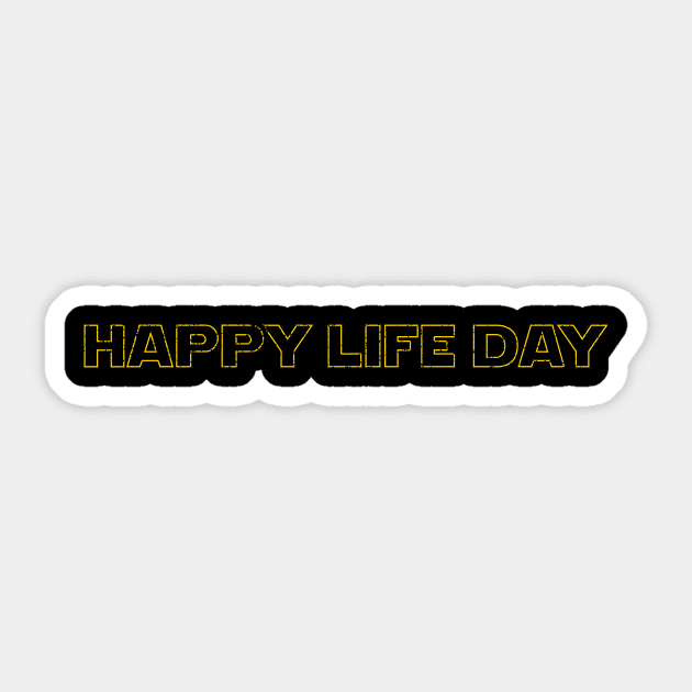 Happy Life Day - distressed Sticker by frankpepito